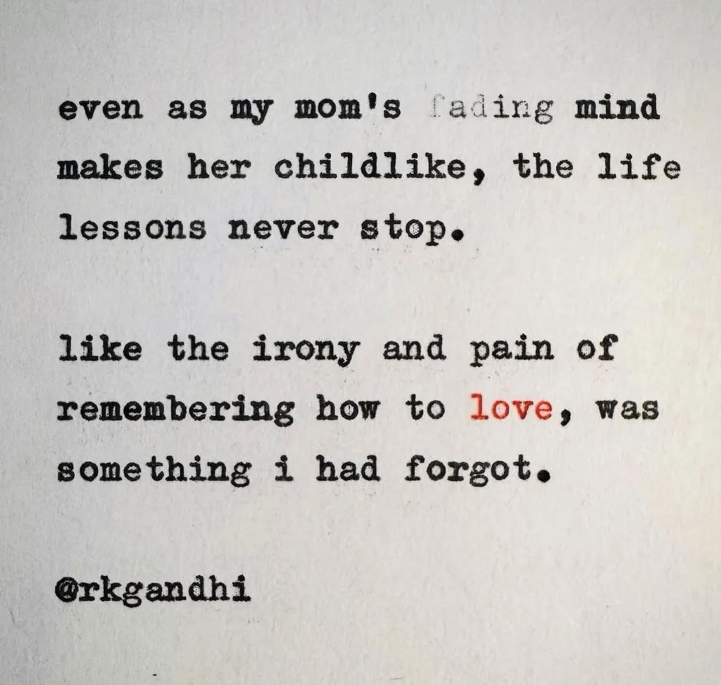 even as my mom's fading mindmakes her childlike, the lifelessons never stop.like the irony an pain ofremembering how to love, was something i had forgot.@rkgandhi
